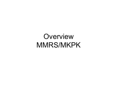 Overview MMRS/MKPK.