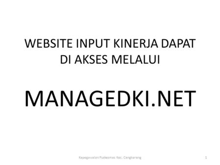 WEBSITE INPUT KINERJA DAPAT DI AKSES MELALUI MANAGEDKI.NET