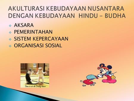 AKULTURASI KEBUDAYAAN NUSANTARA DENGAN KEBUDAYAAN HINDU - BUDHA