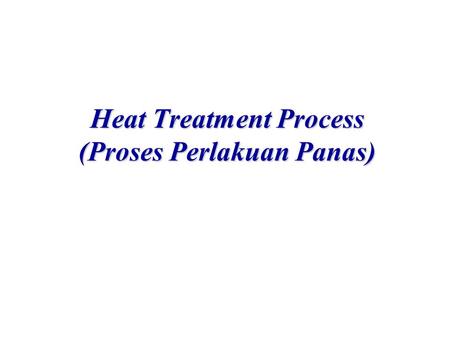 Heat Treatment Process (Proses Perlakuan Panas)
