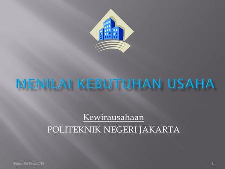 Senin, 08 Juni 20151 Kewirausahaan POLITEKNIK NEGERI JAKARTA.