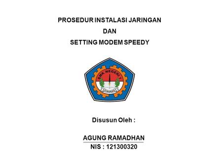 PROSEDUR INSTALASI JARINGAN DAN SETTING MODEM SPEEDY