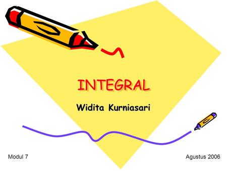 INTEGRAL Widita Kurniasari Modul 7 Agustus 2006.