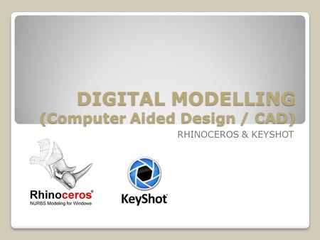 DIGITAL MODELLING (Computer Aided Design / CAD)