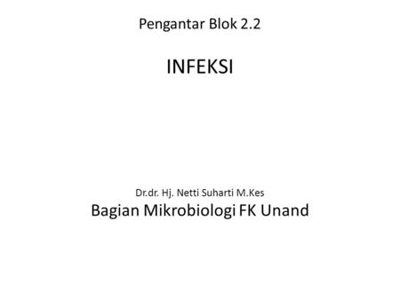 Pengantar Blok 2. 2 INFEKSI Dr. dr. Hj. Netti Suharti M