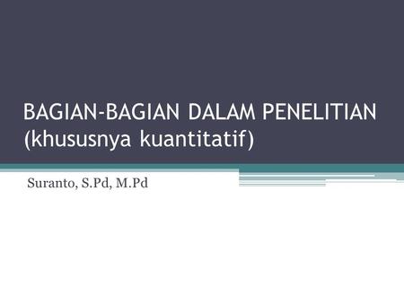 BAGIAN-BAGIAN DALAM PENELITIAN (khususnya kuantitatif)