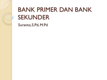 BANK PRIMER DAN BANK SEKUNDER