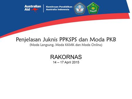 Penjelasan Juknis PPKSPS dan Moda PKB (Moda Langsung, Moda KKMK dan Moda Online) RAKORNAS 14 – 17 April 2015.