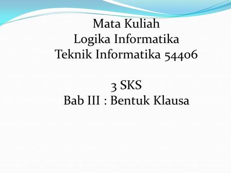 Mata Kuliah Logika Informatika Teknik Informatika 54406 3 SKS
