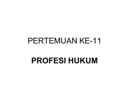 PERTEMUAN KE-11 PROFESI HUKUM.