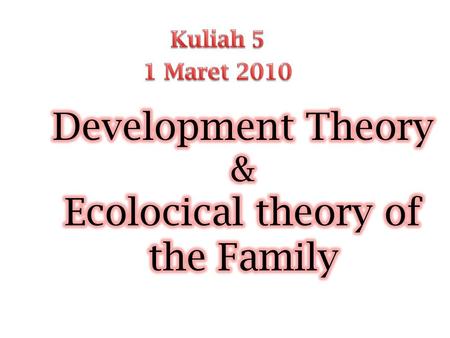 Development Theory & Ecolocical theory of the Family