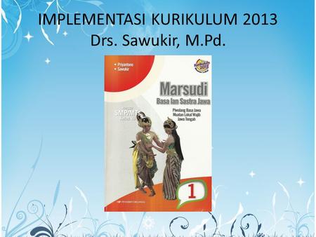 IMPLEMENTASI KURIKULUM 2013 Drs. Sawukir, M.Pd.
