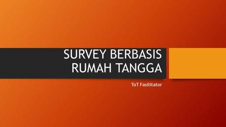 SURVEY BERBASIS RUMAH TANGGA