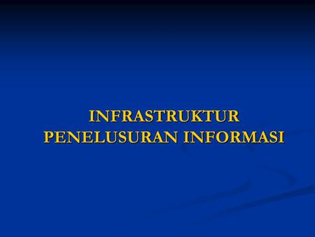 INFRASTRUKTUR PENELUSURAN INFORMASI. INFORMATION SEEKERS 1.Persons as private 2.Students 3.Experts (professionals) 4.Researchers 5.Milling lists (discussion.