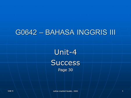 Unit-4 nafan-market-leader, 2005 1 G0642 – BAHASA INGGRIS III Unit-4Success Page 30.