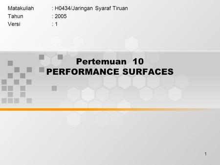 1 Pertemuan 10 PERFORMANCE SURFACES Matakuliah: H0434/Jaringan Syaraf Tiruan Tahun: 2005 Versi: 1.