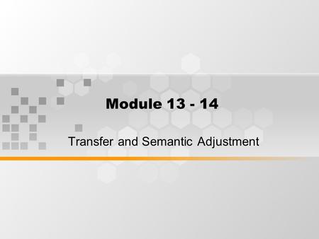 Module 13 - 14 Transfer and Semantic Adjustment.