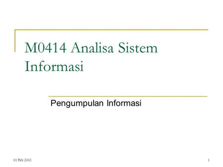 01 Feb 20051 M0414 Analisa Sistem Informasi Pengumpulan Informasi.