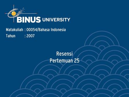 Resensi Pertemuan 25 Matakuliah: O0054/Bahasa Indonesia Tahun: 2007.