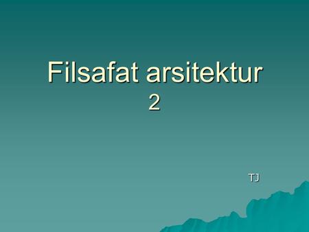 Filsafat arsitektur 2 TJ. Arsitektur Indonesia Lahir dari :  Budaya  Adat dan tata cara  Bahasa yang beragam dan saling melengkapi sehingga terjadilah.