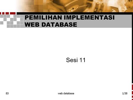 83web database1/38 PEMILIHAN IMPLEMENTASI WEB DATABASE Sesi 11.