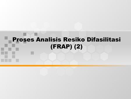 Proses Analisis Resiko Difasilitasi (FRAP) (2). Proses Analisis Resiko Terfasilitasi (FRAP) (2)