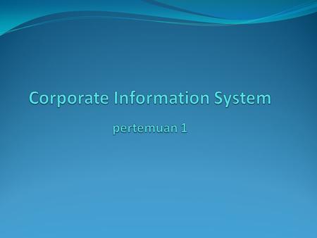 Corporate Information System pertemuan 1