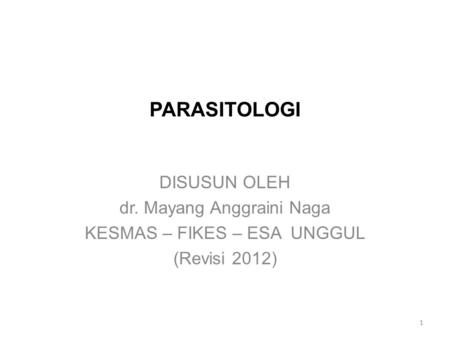 PARASITOLOGI DISUSUN OLEH dr. Mayang Anggraini Naga