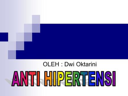OLEH : Dwi Oktarini ANTI HIPERTENSI.