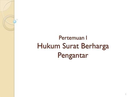 Pertemuan I Hukum Surat Berharga Pengantar