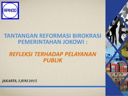 Tantangan reformasi birokrasi pemerintahan jokowi : refleksi terhadap pelayanan publik JAKARTA, 3 juni 2015.