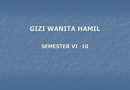 GIZI WANITA HAMIL SEMESTER VI -10.
