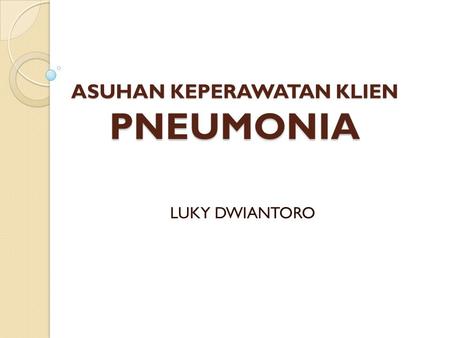 ASUHAN KEPERAWATAN KLIEN PNEUMONIA