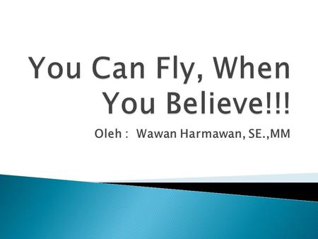 You Can Fly, When You Believe!!!
