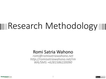 Romi@romisatriawahono.net Research Methodology Romi Satria Wahono romi@romisatriawahono.net http://romisatriawahono.net/rm WA/SMS: +6281586220090 http://romisatriawahono.net.