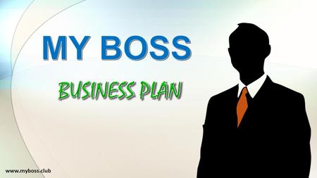 MY BOSS BUSINESS PLAN www.myboss.club.