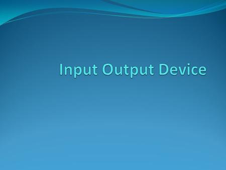 Input Output Device.