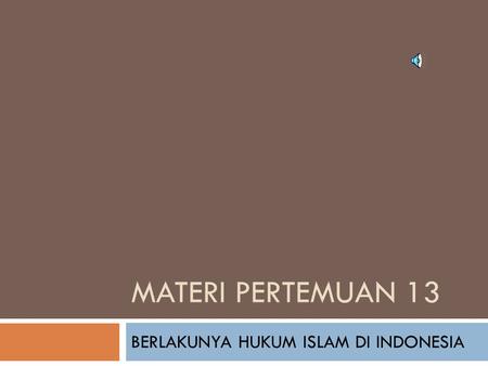 BERLAKUNYA HUKUM ISLAM DI INDONESIA