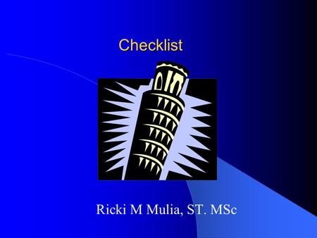 Checklist Ricki M Mulia, ST. MSc.