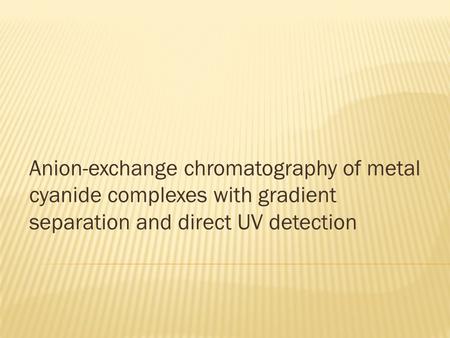 Anion-exchange chromatography of metal cyanide complexes with gradient separation and direct UV detection.