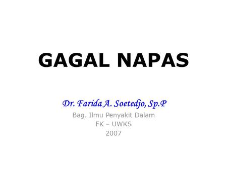 Dr. Farida A. Soetedjo, Sp.P Bag. Ilmu Penyakit Dalam FK – UWKS 2007