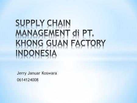 SUPPLY CHAIN MANAGEMENT di PT. KHONG GUAN FACTORY INDONESIA
