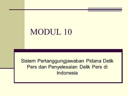 MODUL 10 Sistem Pertanggungjawaban Pidana Delik Pers dan Penyelesaian Delik Pers di Indonesia.