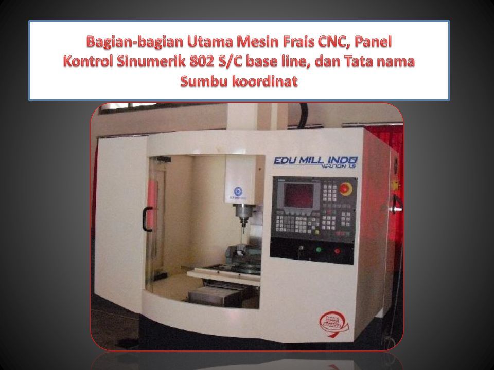 1 Bagian Bagian Utama Mesin Frais Cnc Mesin Frais Cnc Pada Dasarnya Memiliki Bagian Bagian Utama Yang Sama Dengan Mesin Frais Konvensional Manual Ppt Download