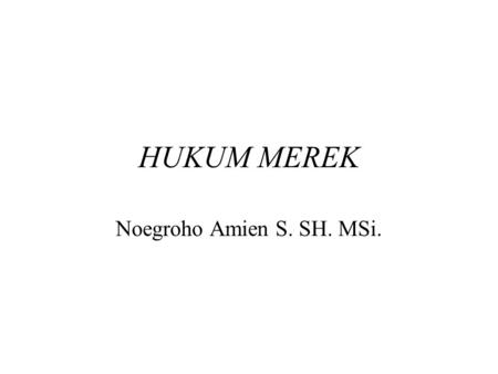 HUKUM MEREK Noegroho Amien S. SH. MSi..