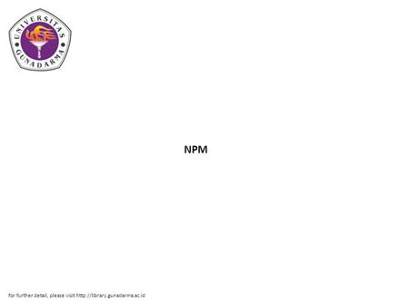 NPM for further detail, please visit