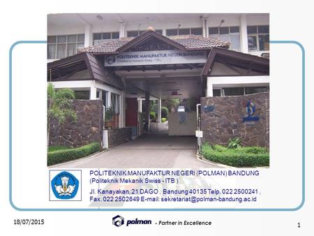 POLITEKNIK MANUFAKTUR NEGERI (POLMAN) BANDUNG (Politeknik Mekanik Swiss - ITB ) Jl. Kanayakan, 21 DAGO , Bandung 40135 Telp. 022 2500241 , Fax.