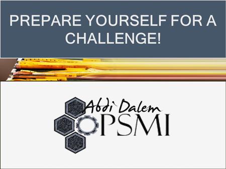 PREPARE YOURSELF FOR A CHALLENGE!. RECRUITMENT STAGE ABDI DALEM PSMI Administration Screening Technical Competence Soft Competence Final Project Review.