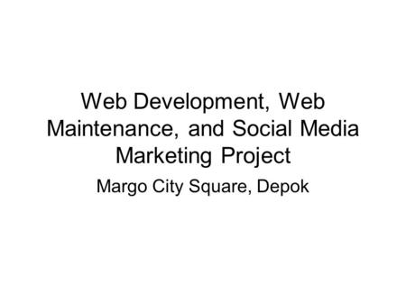 Web Development, Web Maintenance, and Social Media Marketing Project Margo City Square, Depok.