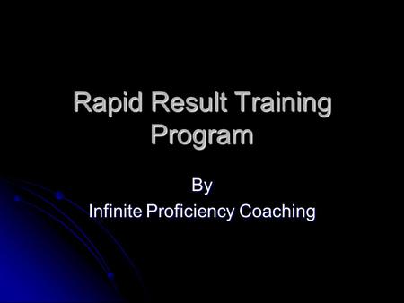 Rapid Result Training Program By Infinite Proficiency Coaching.
